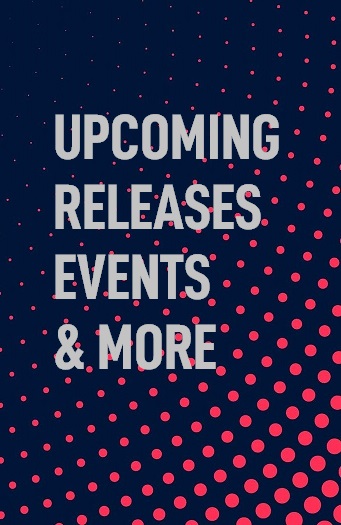 Upcoming Releases Events & More